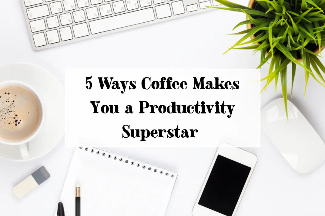 5 Ways Coffee Makes You a Productivity Superstar