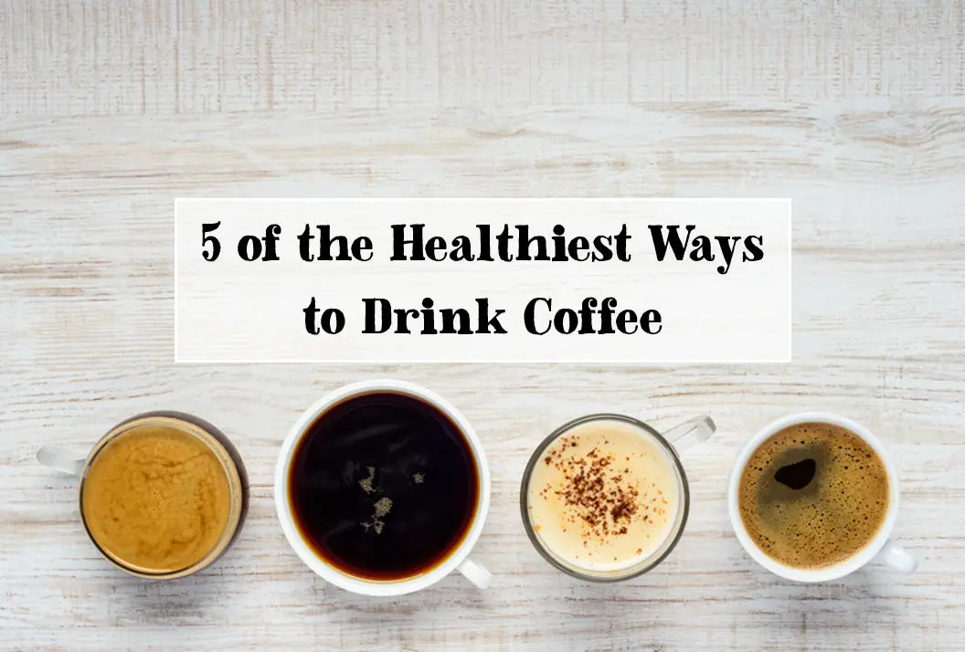 5 of the Healthiest Ways to Drink Coffee