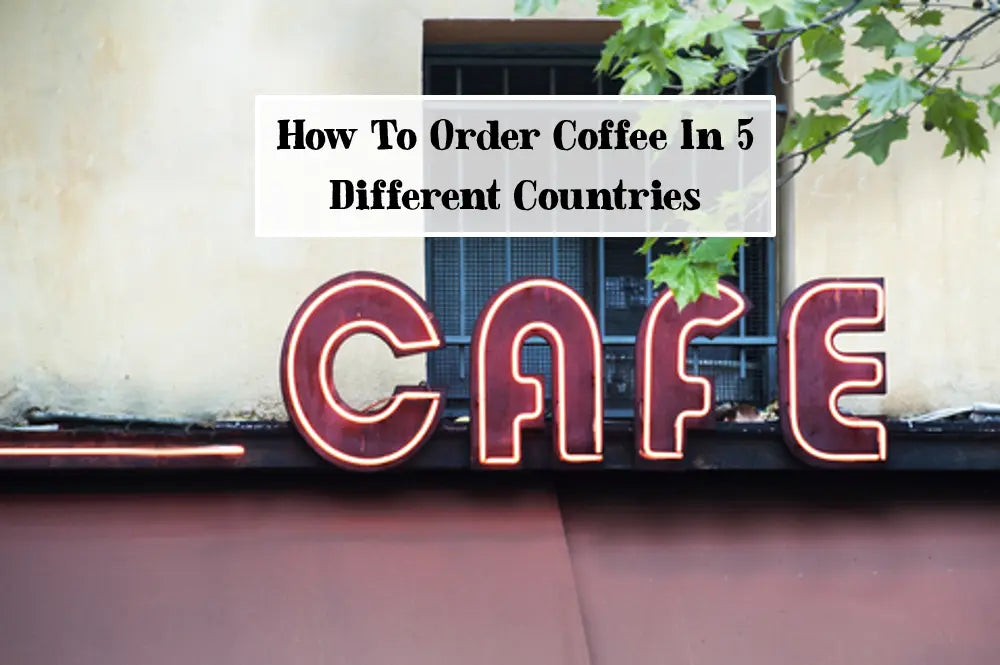 How To Order Coffee in 5 Different Countries