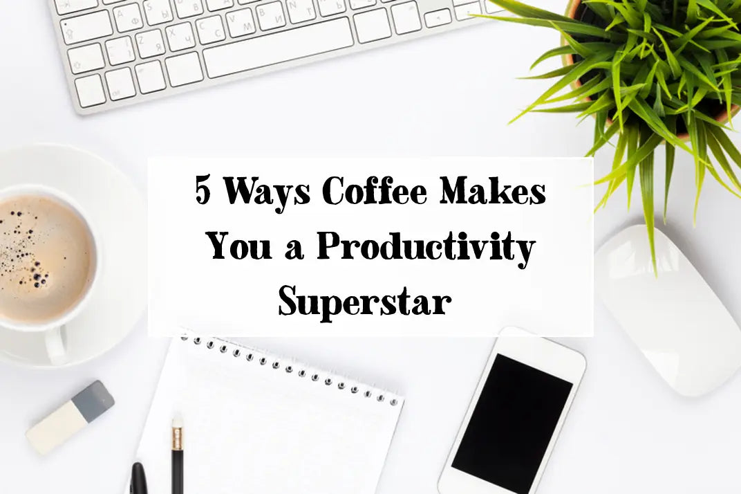 5 Ways Coffee Makes You a Productivity Superstar 