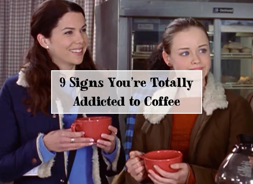 9 Signs You’re Totally Addicted to Coffee